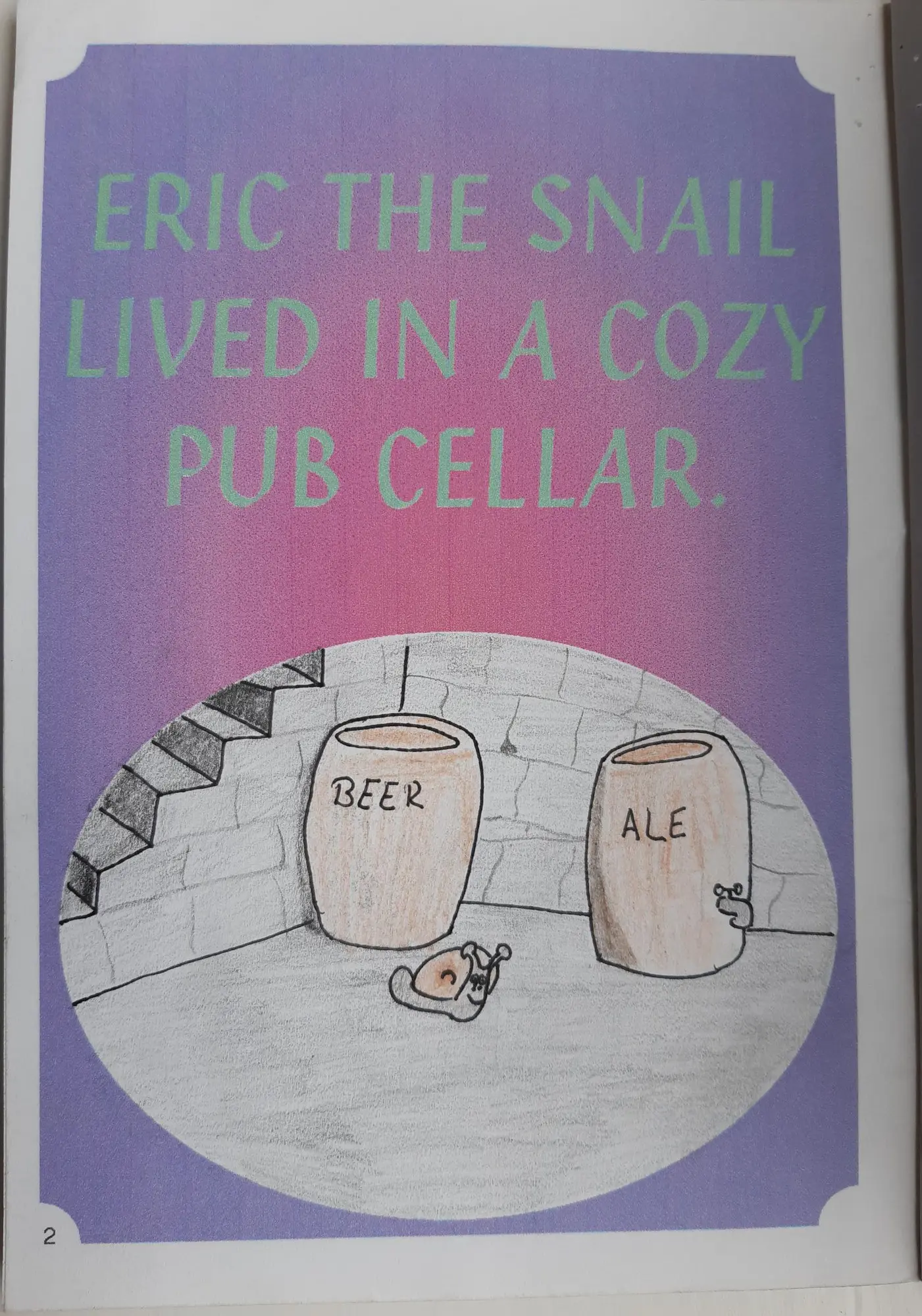 Page 2 of 16 of Alex’s school book. Eric the Snail lived in a cozy pub cellar. Drawing: A cellar with stone walls, steps, and two barrels marked BEER and ALE.