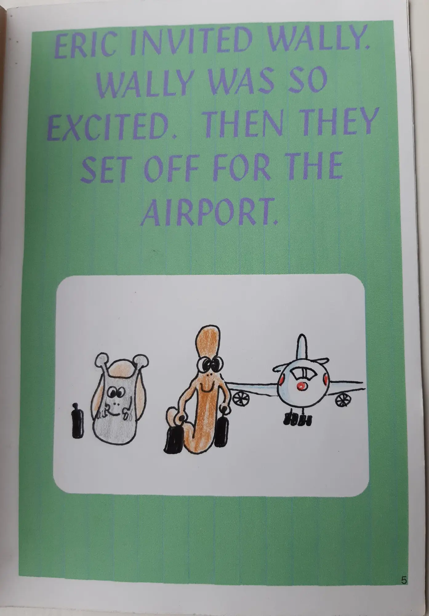 Page 5 of 16 of Alex’s school book. Eric invited Wally. Wally was so excited. Then they set off for the airport. Drawing: Eric and Wally with suitcases, and an aeroplane.