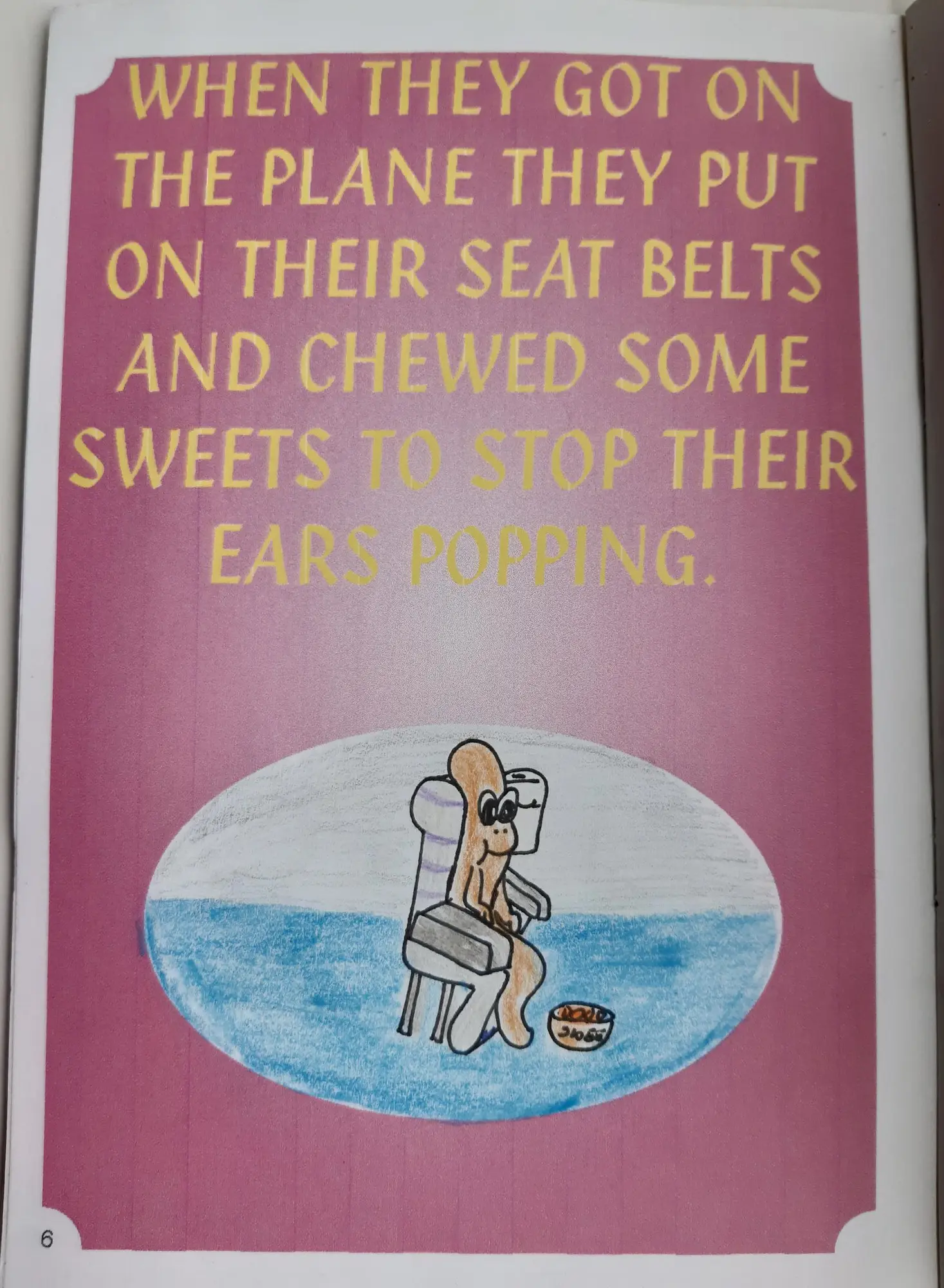 Page 6 of 16 of Alex’s school book. When they got on the plane they put on their seat belts and chewed some sweets to stop their ears popping. Drawing: Eric and Wally in plane seats.