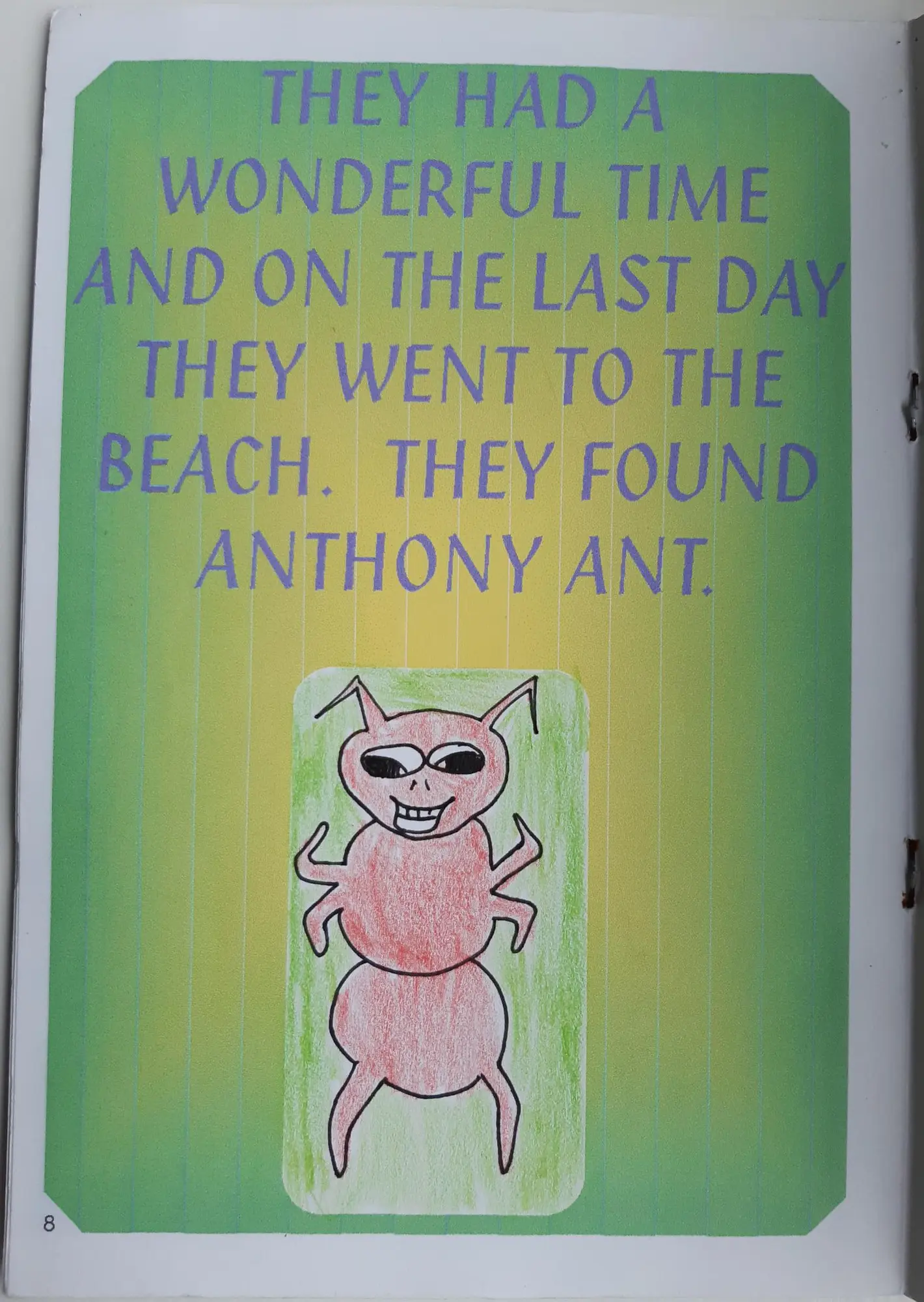 Page 8 of 16 of Alex’s school book. They had a wonderful time and on the last day they went to the beach. They found Anthony Ant. Drawing: Anthony Ant in sunglasses.