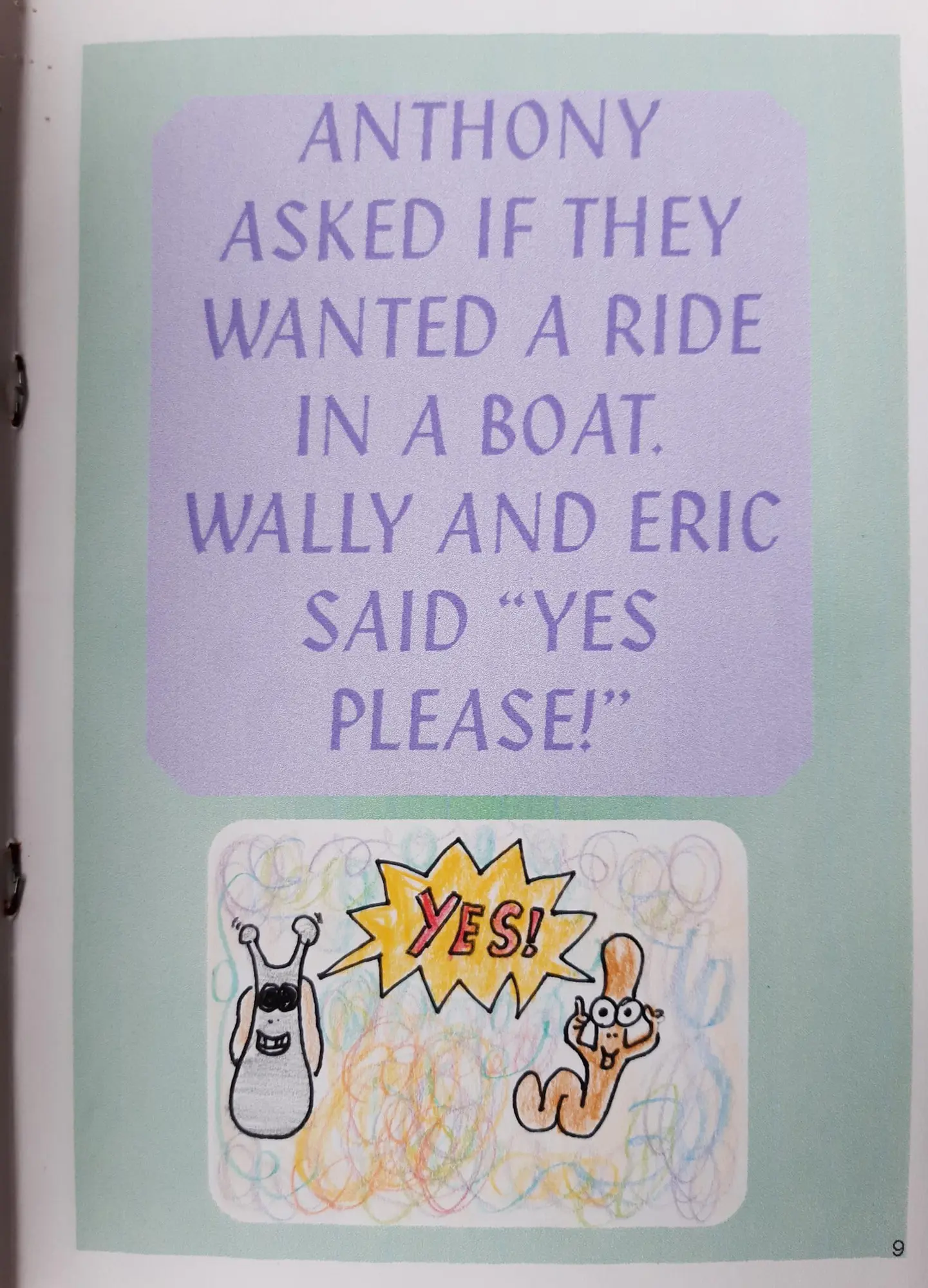 Page 9 of 16 of Alex’s school book. Anthony asked if they wanted a ride in a boat. Wally and Eric said “Yes please!” Drawing: Eric and Wally, with “YES!” in a speech burst.
