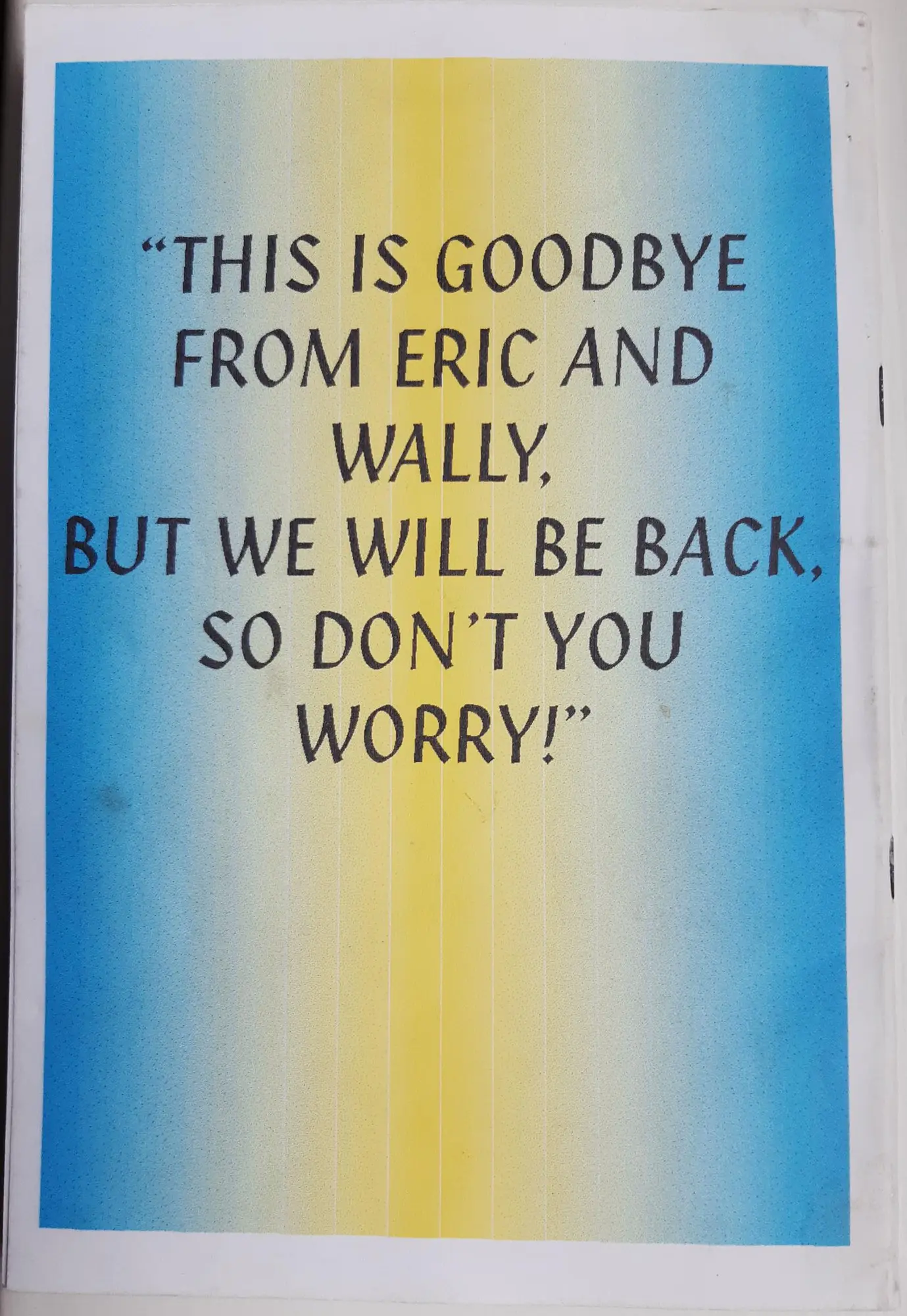 Page 16 of 16 of Alex’s school book. The back of the book: “This is goodbye from Eric and Wally, but we will be back, so don’t you worry!”